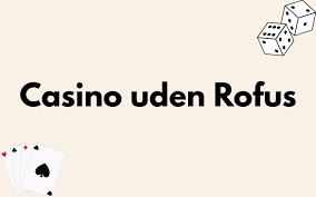 Oplev Fordele ved Casino Uden Rufus i Danmark
